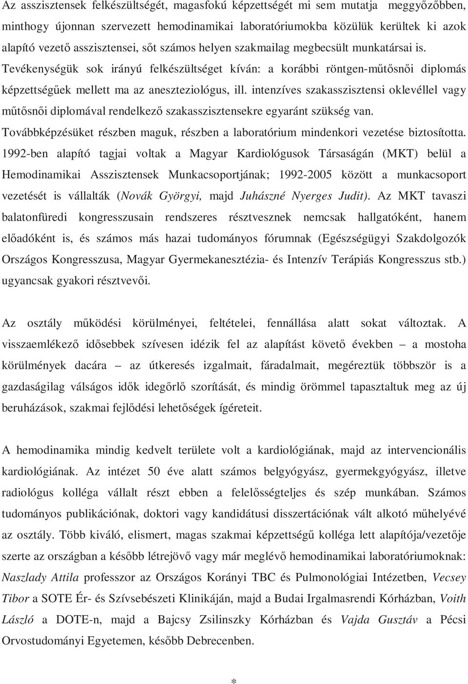 intenzíves szakasszisztensi oklevéllel vagy műtősnői diplomával rendelkező szakasszisztensekre egyaránt szükség van.