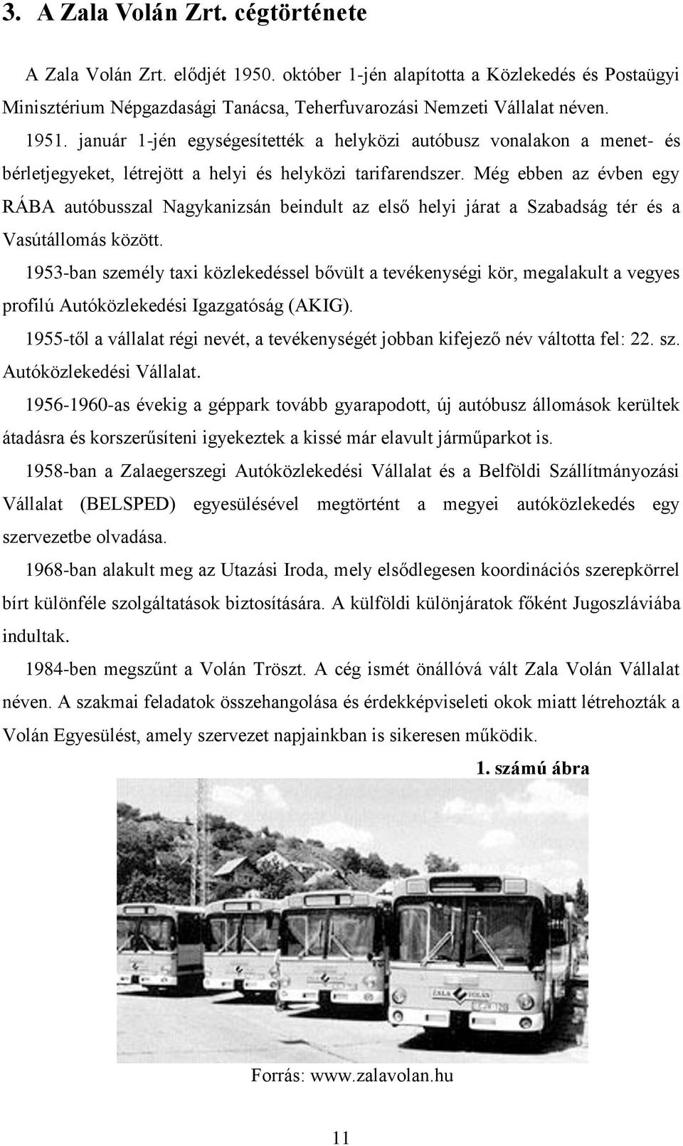 Még ebben az évben egy RÁBA autóbusszal Nagykanizsán beindult az első helyi járat a Szabadság tér és a Vasútállomás között.