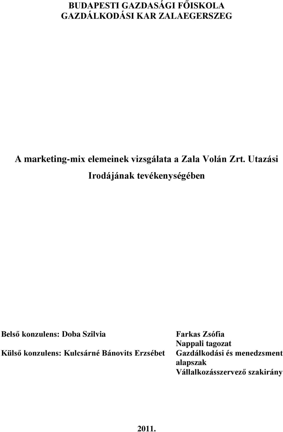 Utazási Irodájának tevékenységében Belső konzulens: Doba Szilvia Külső konzulens: