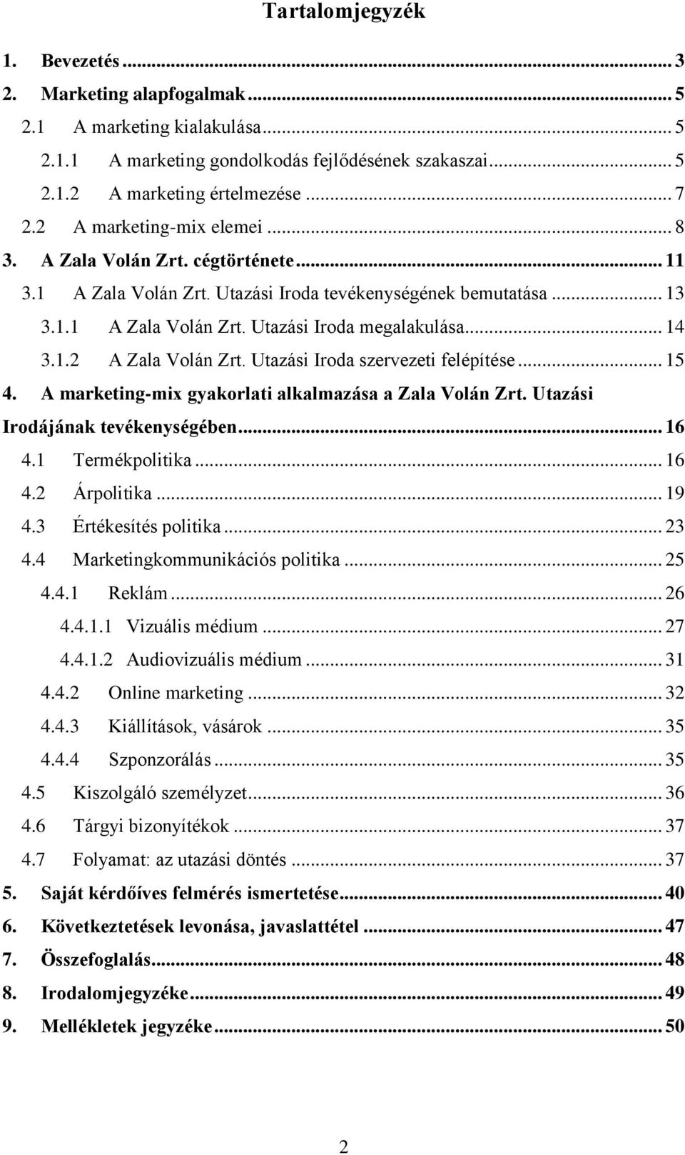 Utazási Iroda szervezeti felépítése... 15 4. A marketing-mix gyakorlati alkalmazása a Zala Volán Zrt. Utazási Irodájának tevékenységében... 16 4.1 Termékpolitika... 16 4.2 Árpolitika... 19 4.