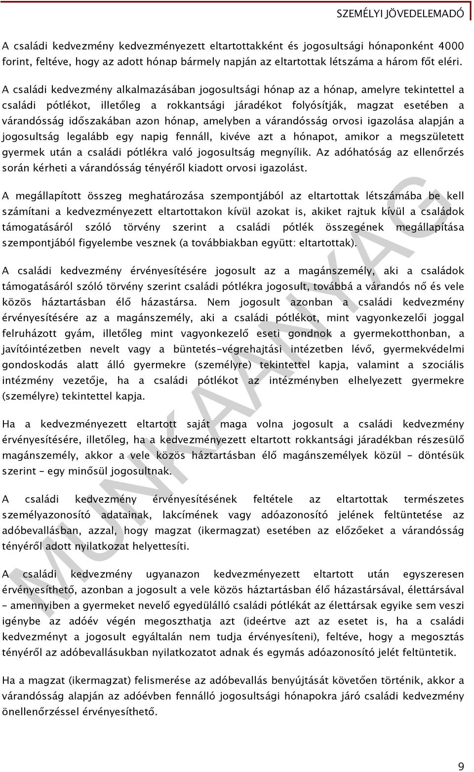 azon hónap, amelyben a várandósság orvosi igazolása alapján a jogosultság legalább egy napig fennáll, kivéve azt a hónapot, amikor a megszületett gyermek után a családi pótlékra való jogosultság