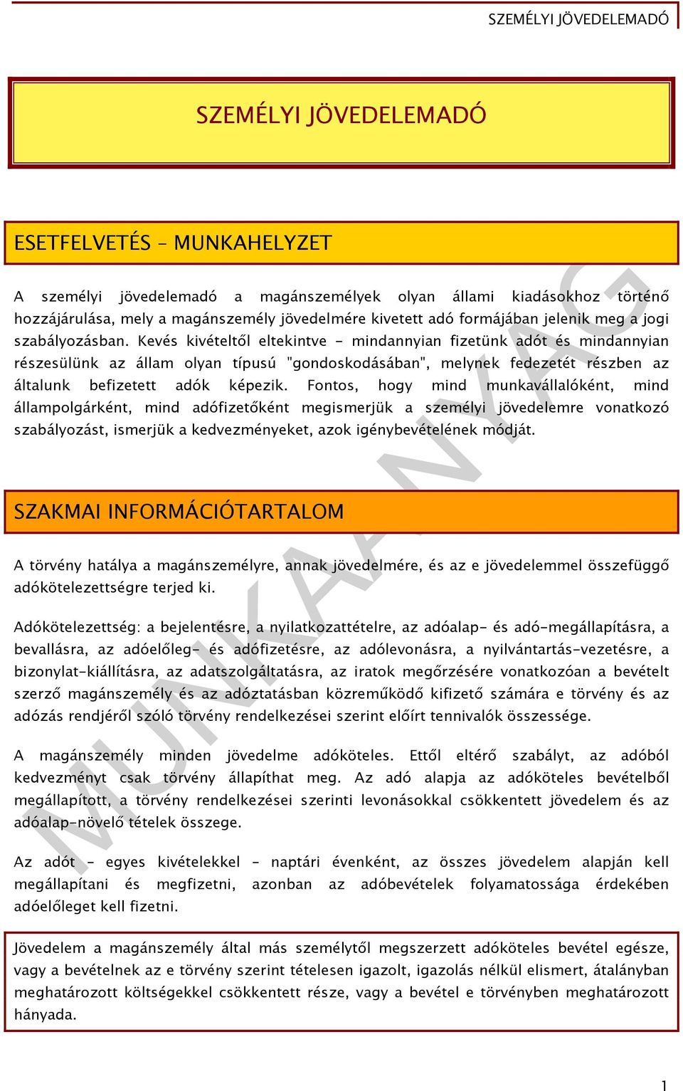 Kevés kivételtől eltekintve - mindannyian fizetünk adót és mindannyian részesülünk az állam olyan típusú "gondoskodásában", melynek fedezetét részben az általunk befizetett adók képezik.