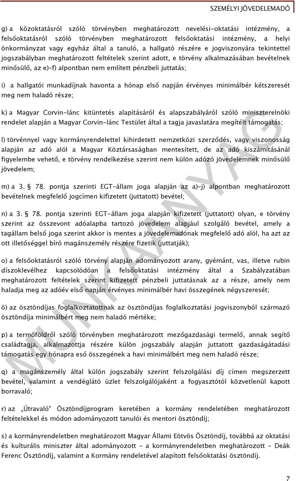 juttatás; i) a hallgatói munkadíjnak havonta a hónap első napján érvényes minimálbér kétszeresét meg nem haladó része; k) a Magyar Corvin-lánc kitüntetés alapításáról és alapszabályáról szóló