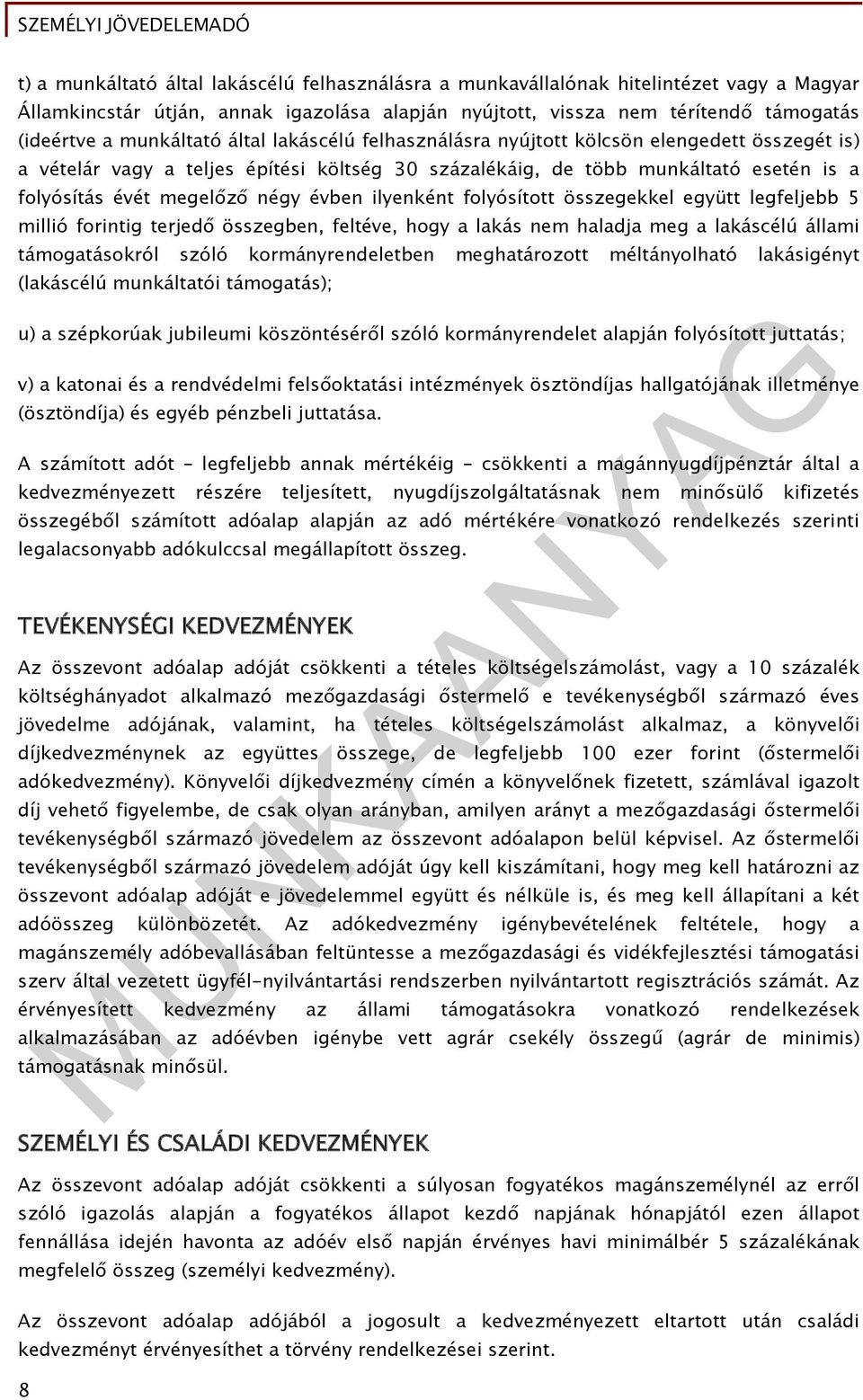 évben ilyenként folyósított összegekkel együtt legfeljebb 5 millió forintig terjedő összegben, feltéve, hogy a lakás nem haladja meg a lakáscélú állami támogatásokról szóló kormányrendeletben