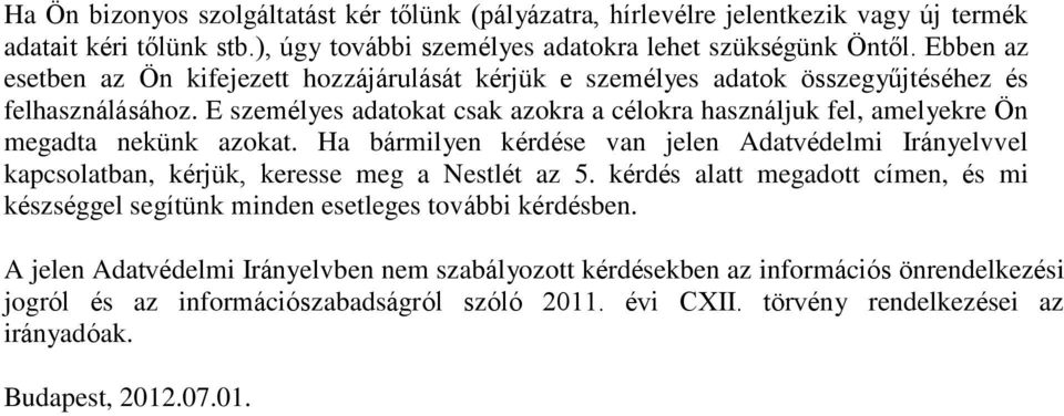 E személyes adatokat csak azokra a célokra használjuk fel, amelyekre Ön megadta nekünk azokat.