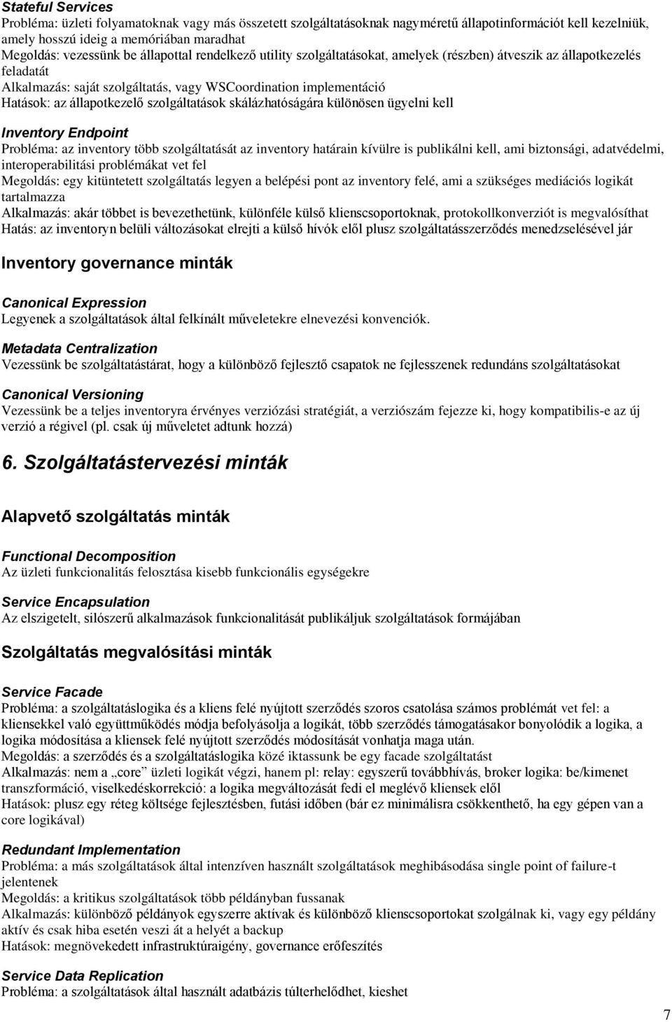 szolgáltatások skálázhatóságára különösen ügyelni kell Inventory Endpoint Probléma: az inventory több szolgáltatását az inventory határain kívülre is publikálni kell, ami biztonsági, adatvédelmi,