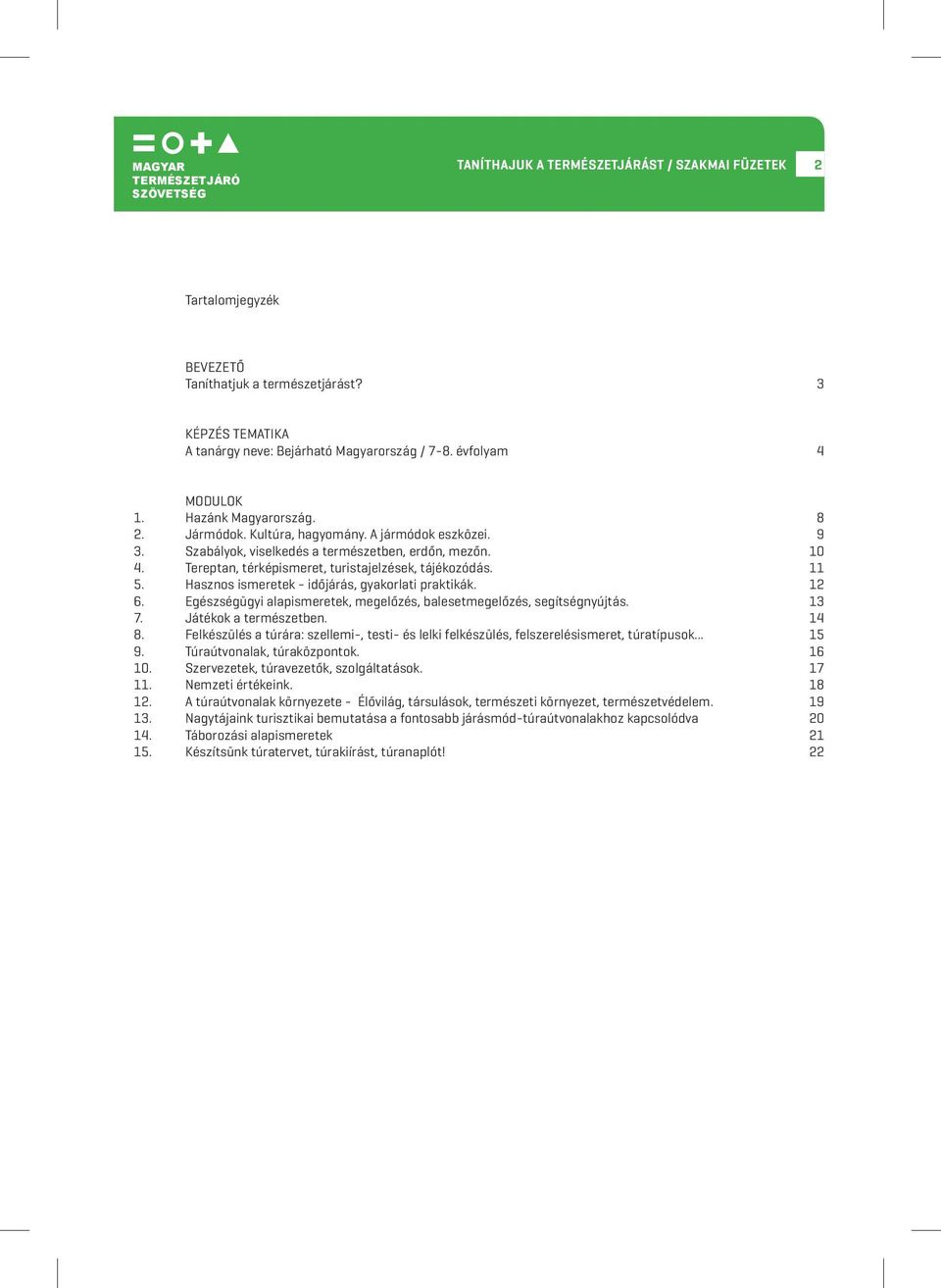 12 6. Egészségügyi alapismeretek, megelőzés, balesetmegelőzés, segítségnyújtás. 13 7. Játékok a természetben. 14 8.