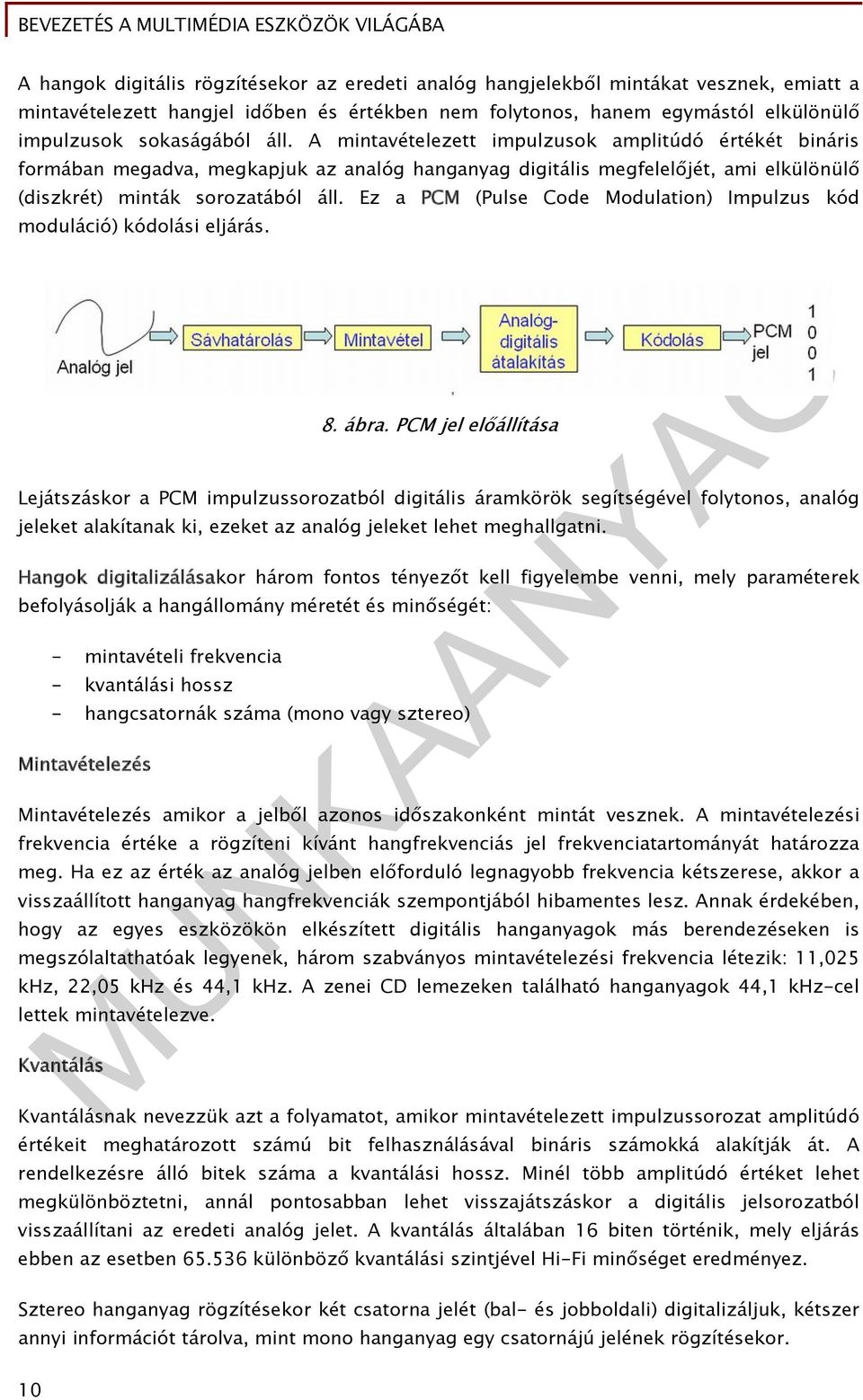 Ez a PCM (Pulse Code Modulation) Impulzus kód moduláció) kódolási eljárás. 8. ábra.