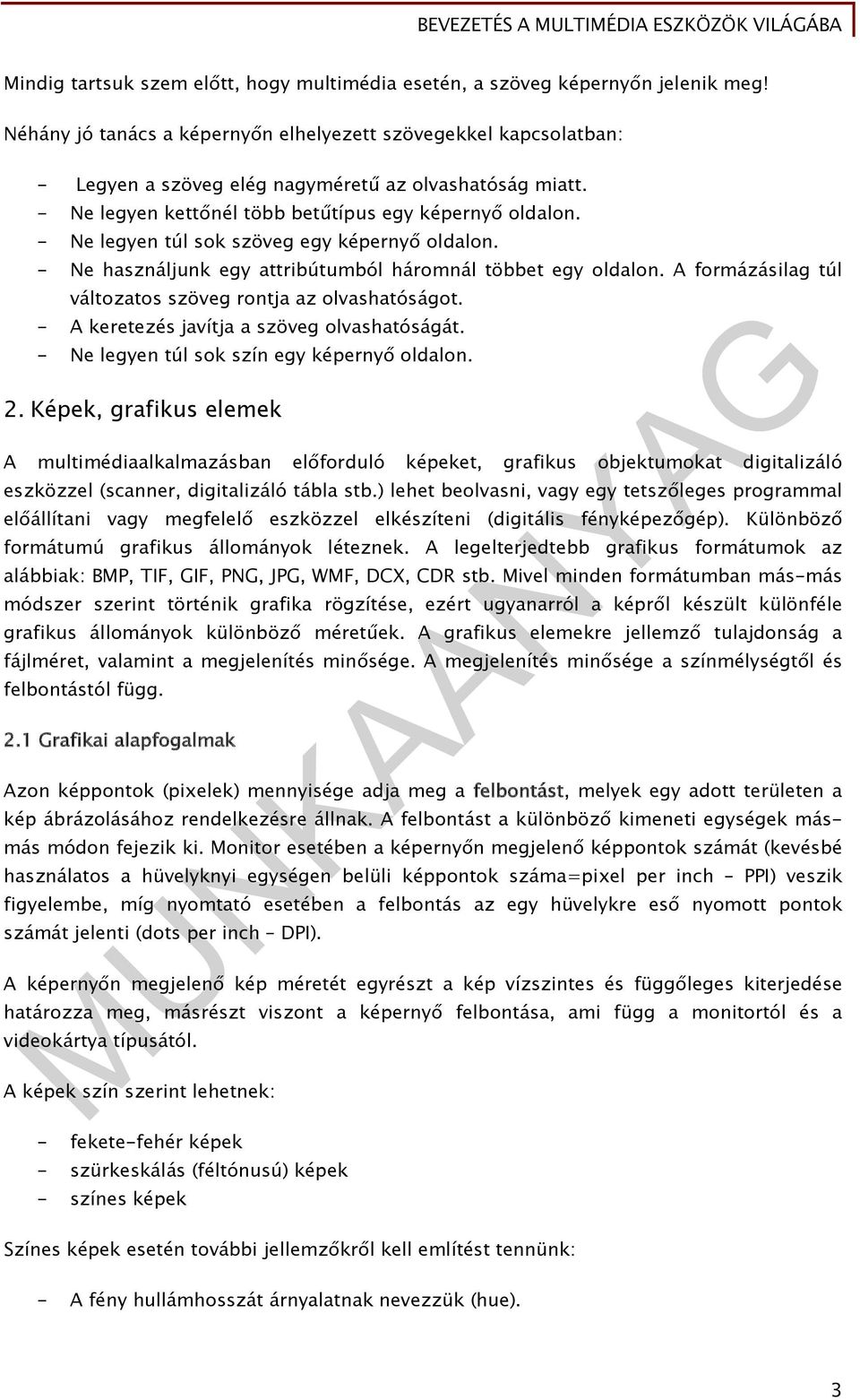 - Ne legyen túl sok szöveg egy képernyő oldalon. - Ne használjunk egy attribútumból háromnál többet egy oldalon. A formázásilag túl változatos szöveg rontja az olvashatóságot.