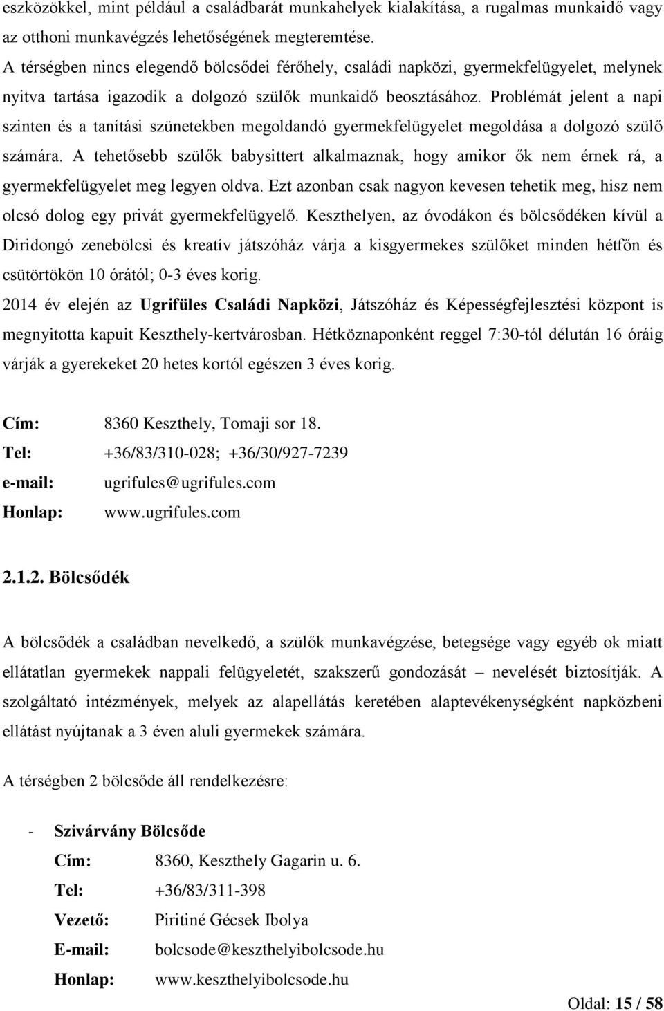 Problémát jelent a napi szinten és a tanítási szünetekben megoldandó gyermekfelügyelet megoldása a dolgozó szülő számára.