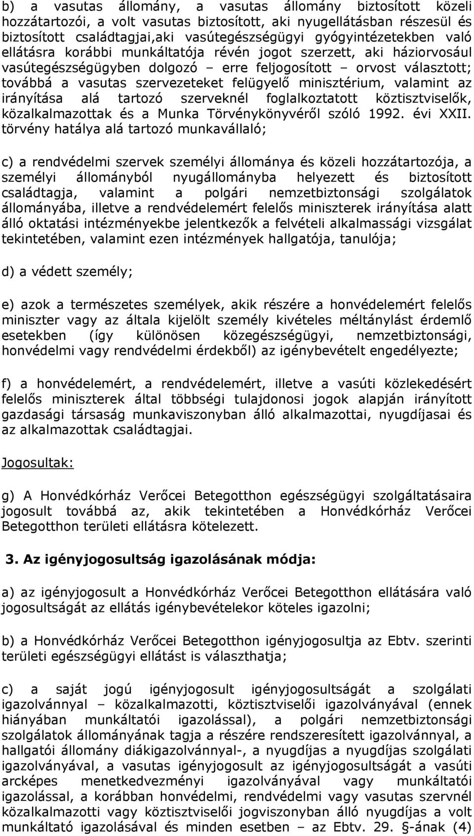 valamint az irányítása alá tartozó szerveknél foglalkoztatott köztisztviselők, közalkalmazottak és a Munka Törvénykönyvéről szóló 1992. évi XXII.