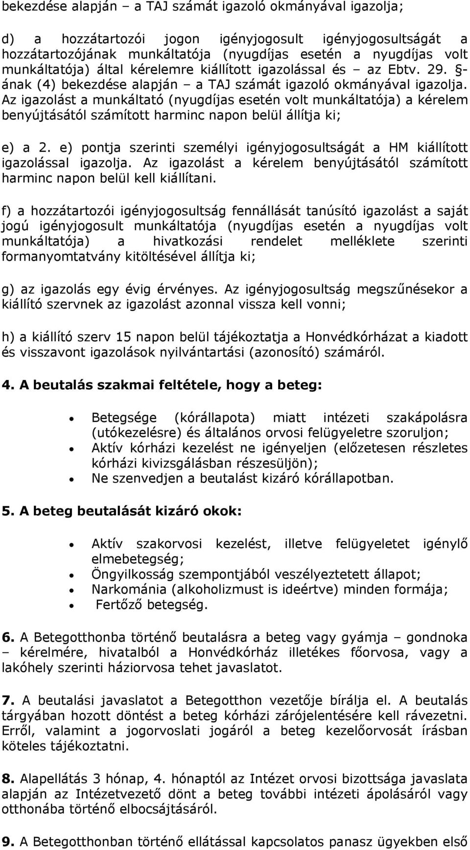 Az igazolást a munkáltató (nyugdíjas esetén volt munkáltatója) a kérelem benyújtásától számított harminc napon belül állítja ki; e) a 2.