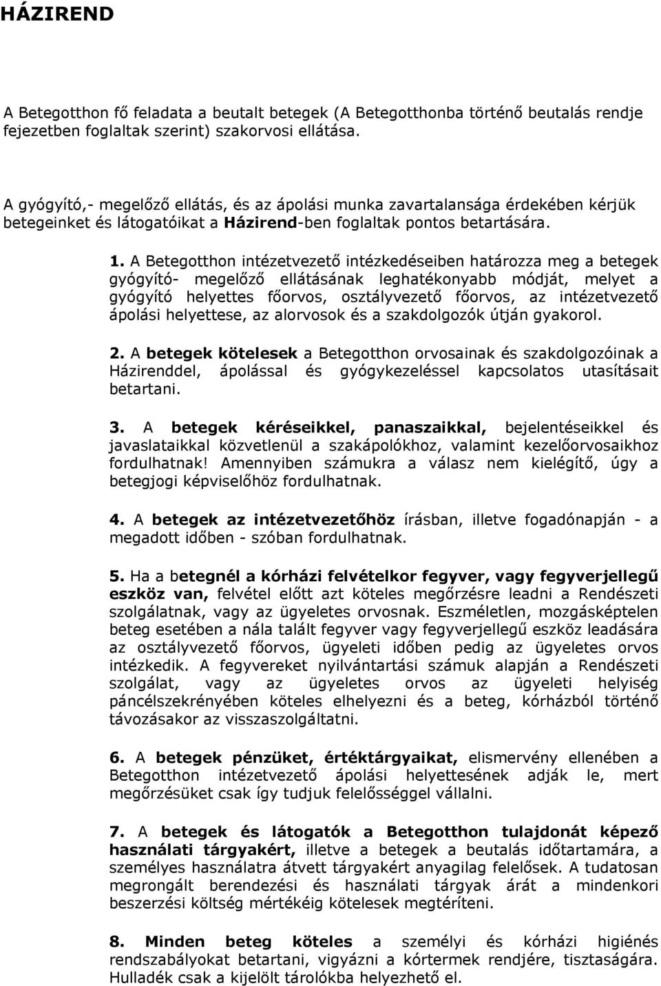 A Betegotthon intézetvezető intézkedéseiben határozza meg a betegek gyógyító- megelőző ellátásának leghatékonyabb módját, melyet a gyógyító helyettes főorvos, osztályvezető főorvos, az intézetvezető