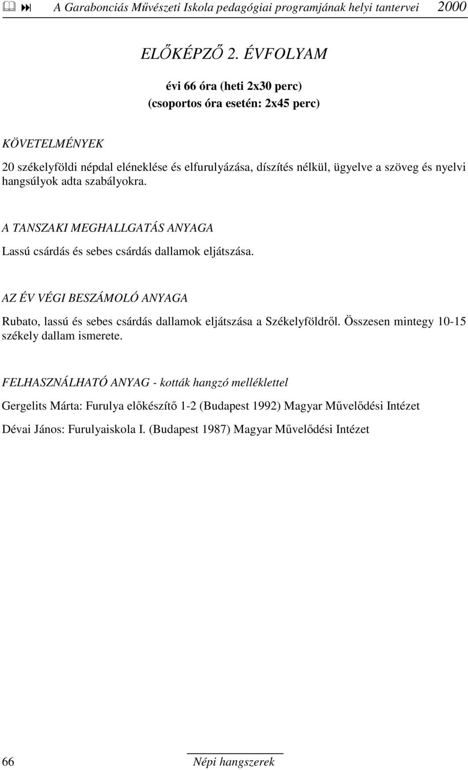 Lassú csárdás és sebes csárdás dallamok eljátszása. Rubato, lassú és sebes csárdás dallamok eljátszása a Székelyföldrıl.