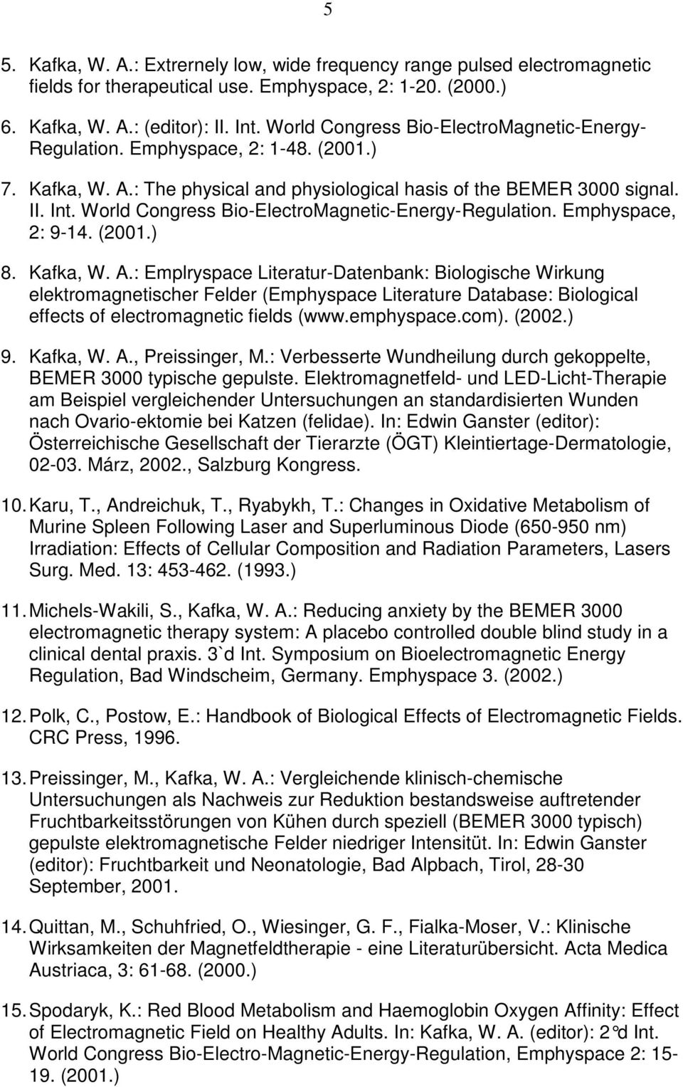 World Congress Bio-ElectroMagnetic-Energy-Regulation. Emphyspace, 2: 9-14. (2001.) 8. Kafka, W. A.