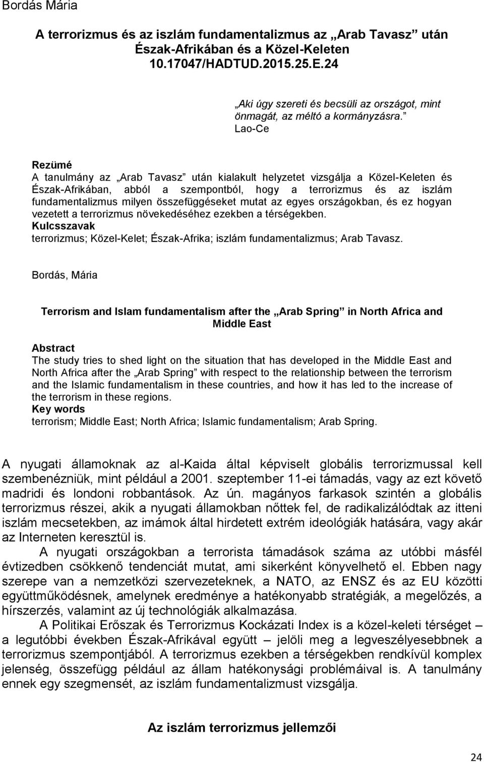 Lao-Ce Rezümé A tanulmány az Arab Tavasz után kialakult helyzetet vizsgálja a Közel-Keleten és Észak-Afrikában, abból a szempontból, hogy a terrorizmus és az iszlám fundamentalizmus milyen