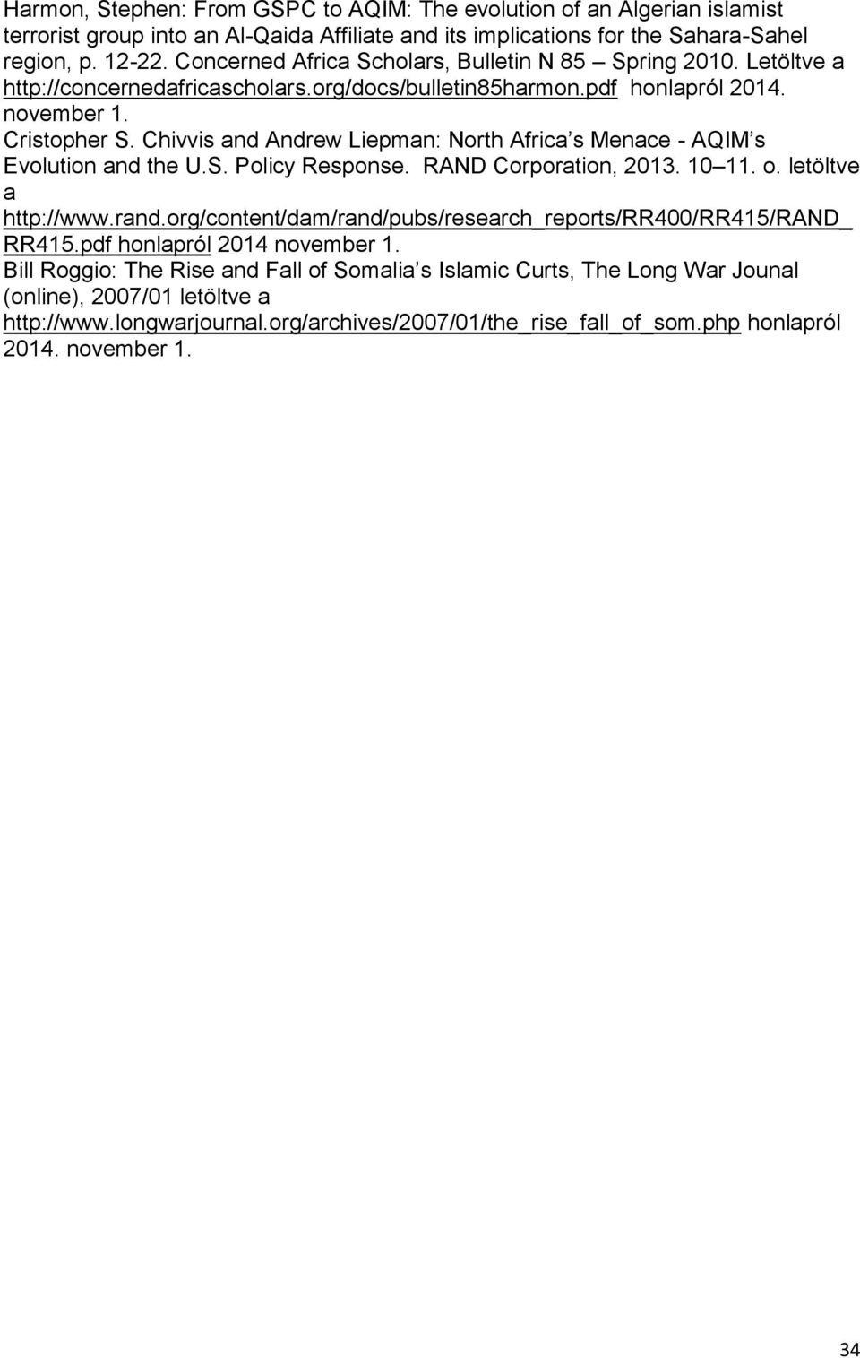 Chivvis and Andrew Liepman: North Africa s Menace - AQIM s Evolution and the U.S. Policy Response. RAND Corporation, 2013. 10 11. o. letöltve a http://www.rand.