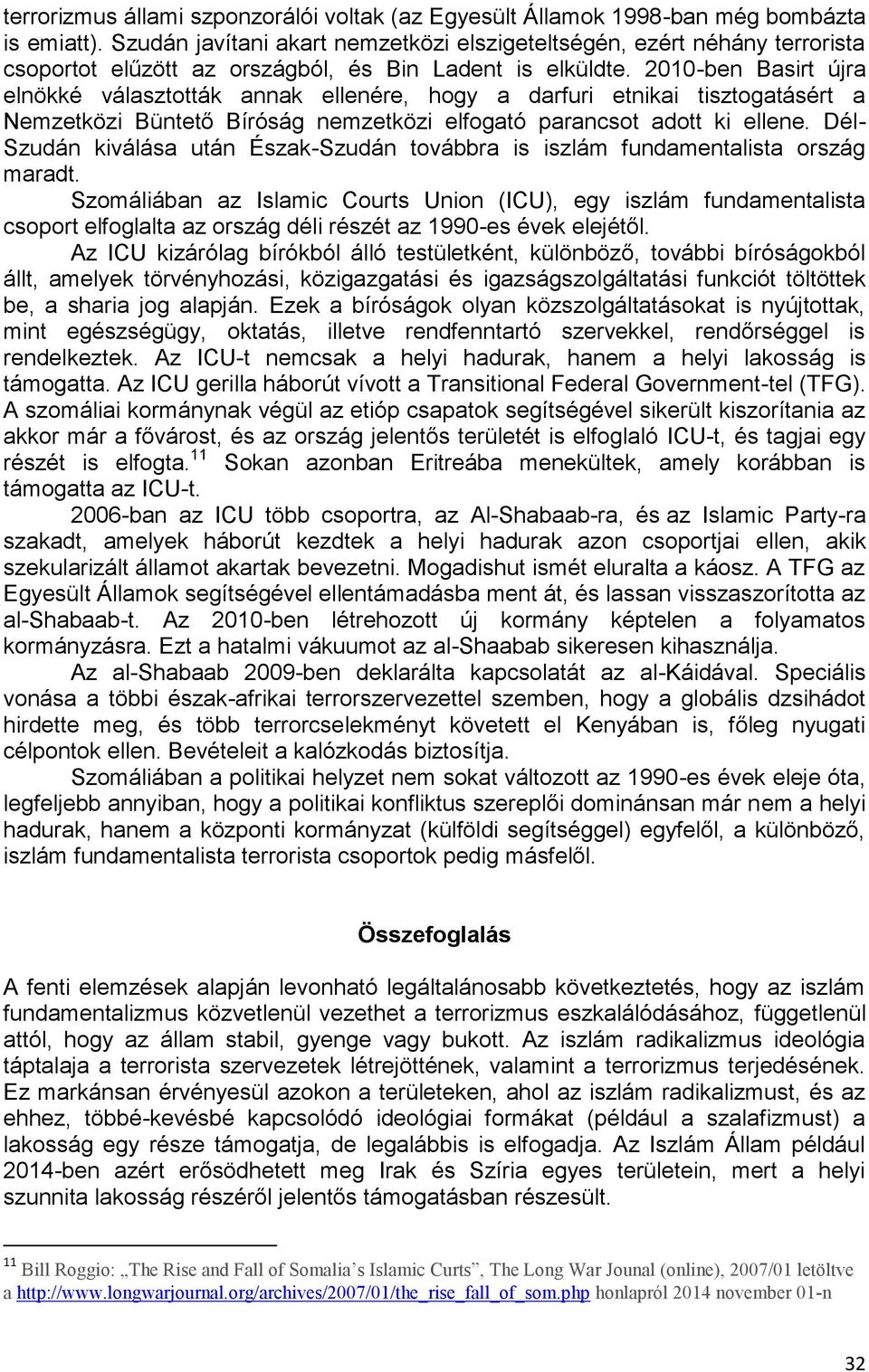 2010-ben Basirt újra elnökké választották annak ellenére, hogy a darfuri etnikai tisztogatásért a Nemzetközi Büntető Bíróság nemzetközi elfogató parancsot adott ki ellene.