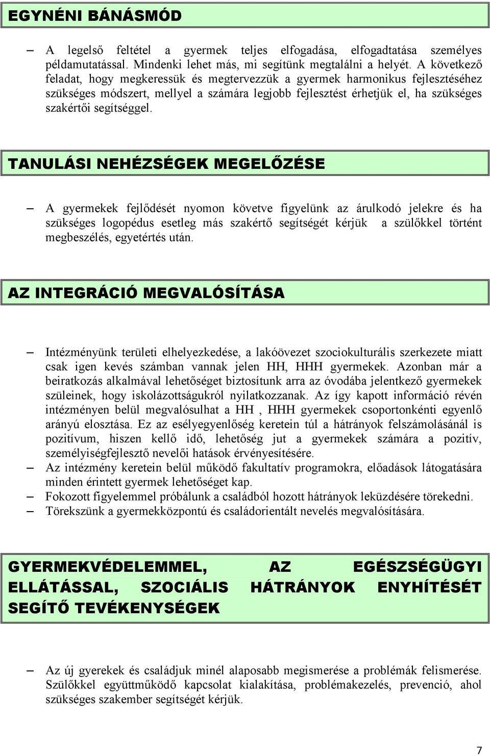 TANULÁSI NEHÉZSÉGEK MEGELŐZÉSE A gyermekek fejlődését nyomon követve figyelünk az árulkodó jelekre és ha szükséges logopédus esetleg más szakértő segítségét kérjük a szülőkkel történt megbeszélés,