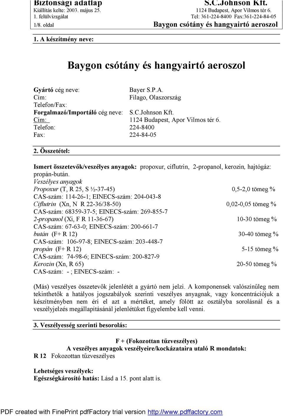 Összetétel: Ismert összetevők/veszélyes anyagok: propoxur, ciflutrin, 2-propanol, kerozin, hajtógáz: propán-bután.