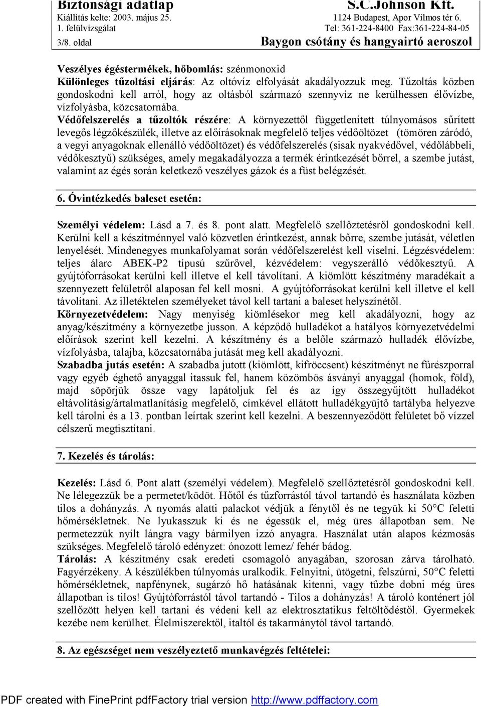 Védőfelszerelés a tűzoltók részére: A környezettől függetlenített túlnyomásos sűrített levegős légzőkészülék, illetve az előírásoknak megfelelő teljes védőöltözet (tömören záródó, a vegyi anyagoknak