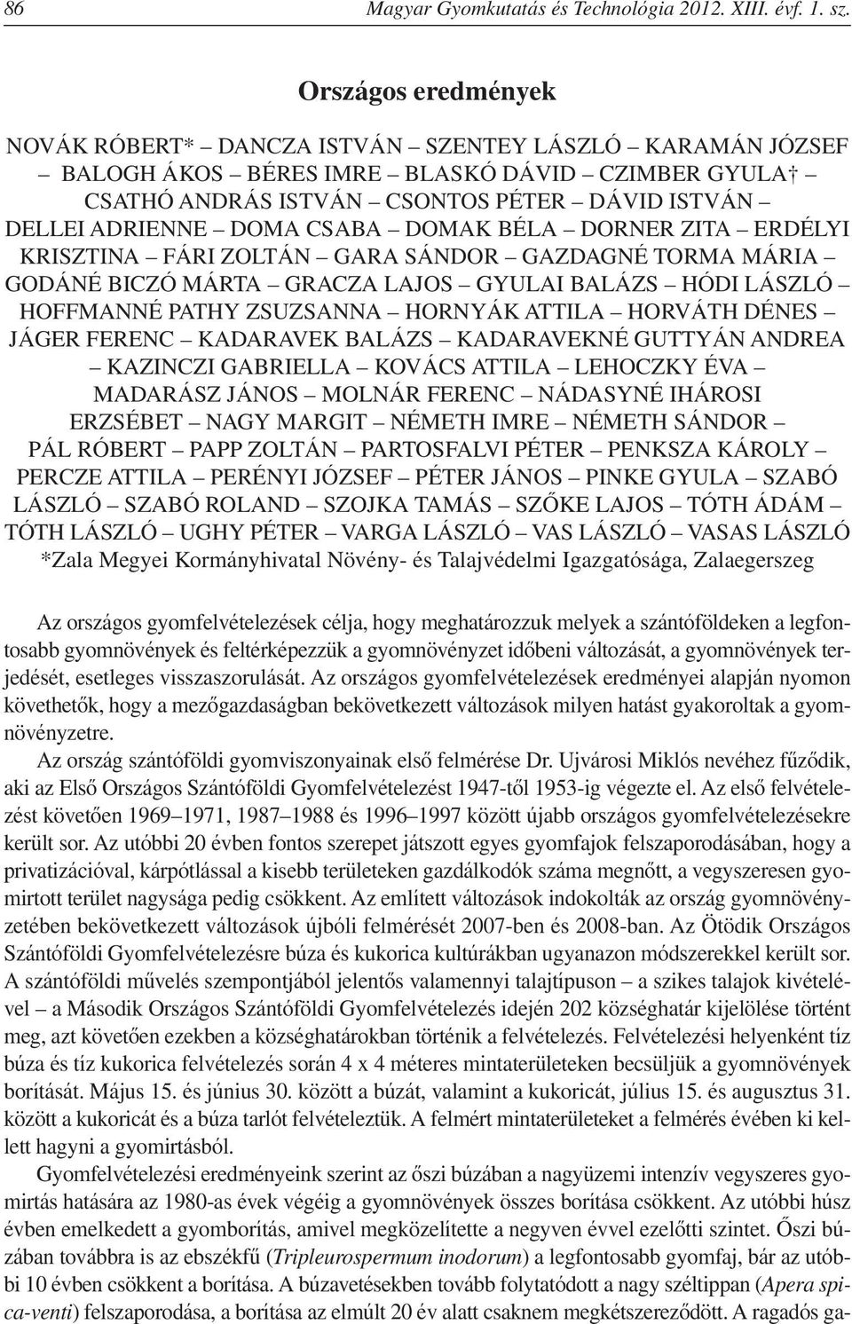 CSABA DOMAK BÉLA DORNER ZITA ERDÉLYI KRISZTINA FÁRI ZOLTÁN GARA SÁNDOR GAZDAGNÉ TORMA MÁRIA GODÁNÉ BICZÓ MÁRTA GRACZA LAJOS GYULAI BALÁZS HÓDI LÁSZLÓ HOFFMANNÉ PATHY ZSUZSANNA HORNYÁK ATTILA HORVÁTH