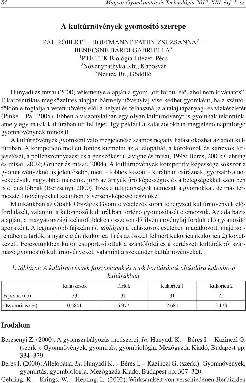 , Gödöllô Hunyadi és mtsai (2000) véleménye alapján a gyom ott fordul elô, ahol nem kívánatos.