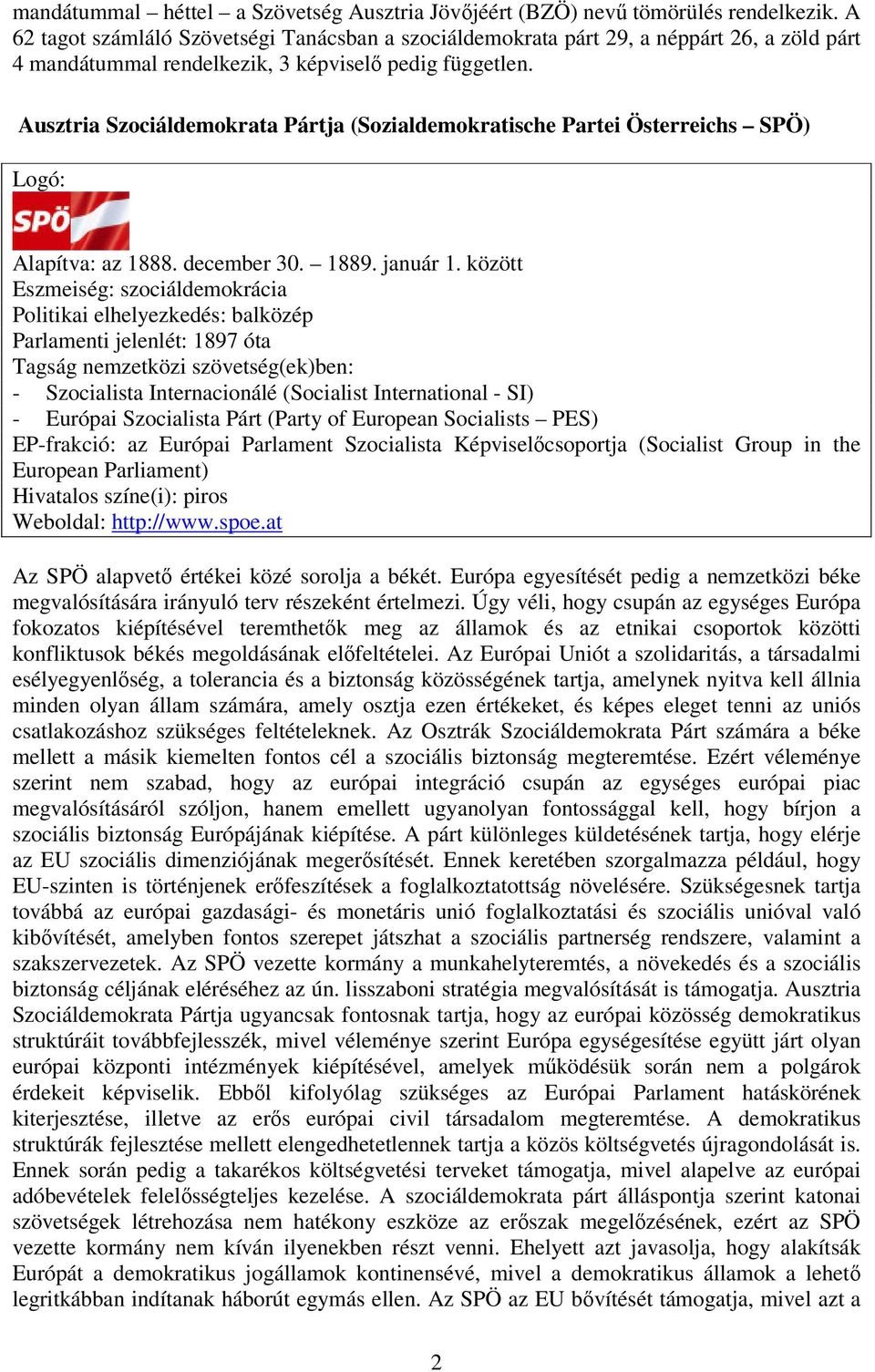 Ausztria Szociáldemokrata Pártja (Sozialdemokratische Partei Österreichs SPÖ) Alapítva: az 1888. december 30. 1889. január 1.