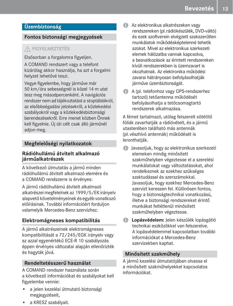 Vegye figyelembe, hogy járműve már 50 km/óra sebességnél is közel 14 m utat tesz meg másodpercenként.