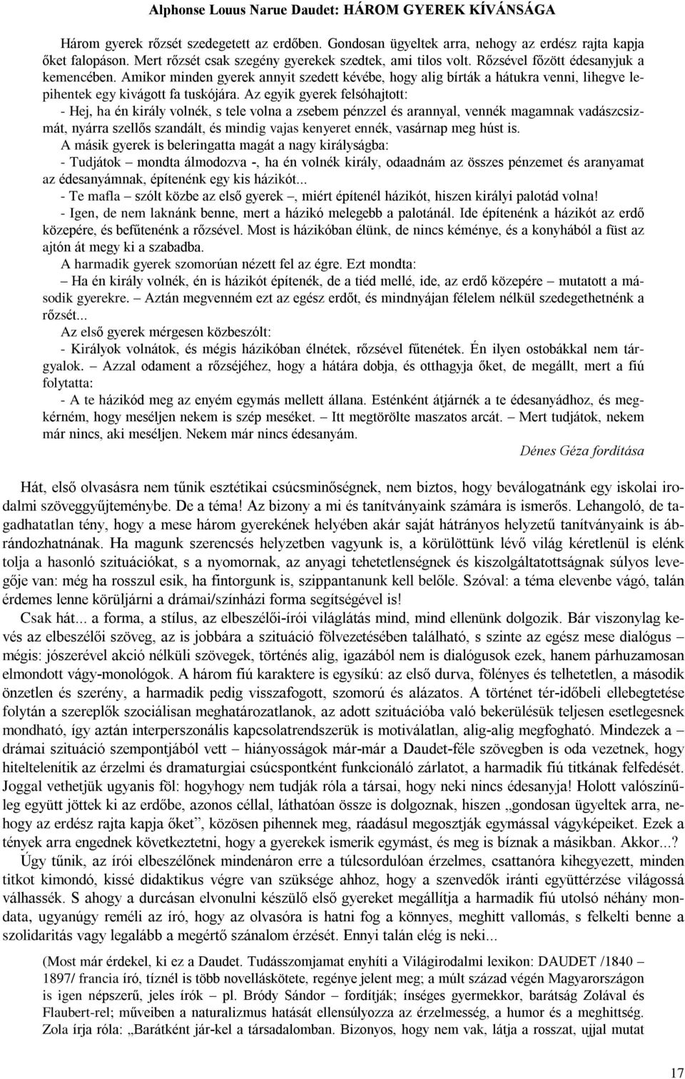 Amikor minden gyerek annyit szedett kévébe, hogy alig bírták a hátukra venni, lihegve lepihentek egy kivágott fa tuskójára.