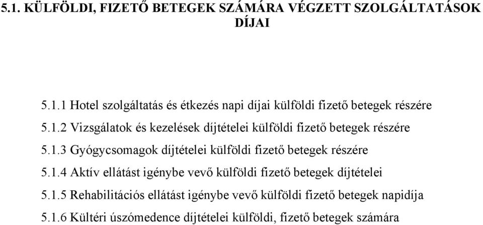 1.4 Aktív ellátást igénybe vevő külföldi fizető betegek díjtételei 5.1.5 Rehabilitációs ellátást igénybe vevő külföldi fizető betegek napidíja 5.