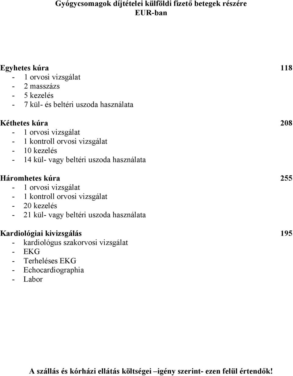 kúra 255-1 orvosi vizsgálat - 1 kontroll orvosi vizsgálat - 20 kezelés - 21 kül- vagy beltéri uszoda használata Kardiológiai kivizsgálás 195 -