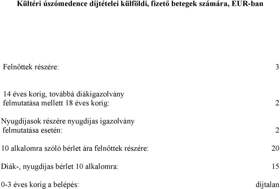 Nyugdíjasok részére nyugdíjas igazolvány felmutatása esetén: 2 10 alkalomra szóló bérlet