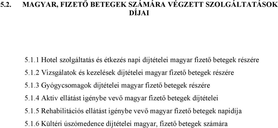 1.3 Gyógycsomagok díjtételei magyar fizető betegek részére 5.1.4 Aktív ellátást igénybe vevő magyar fizető betegek díjtételei 5.