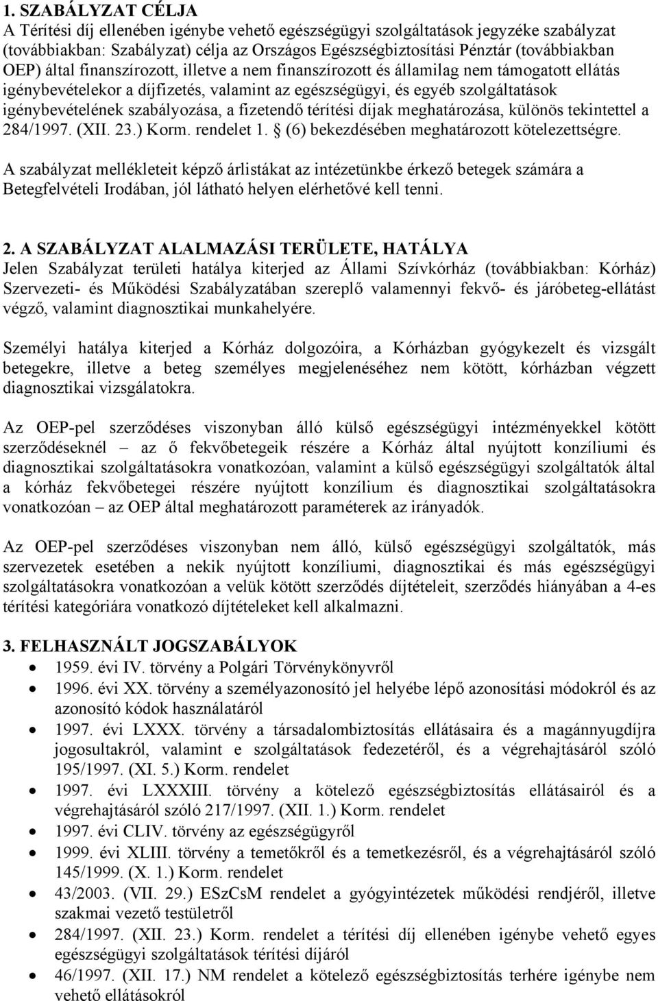 a fizetendő térítési díjak meghatározása, különös tekintettel a 284/1997. (XII. 23.) Korm. rendelet 1. (6) bekezdésében meghatározott kötelezettségre.