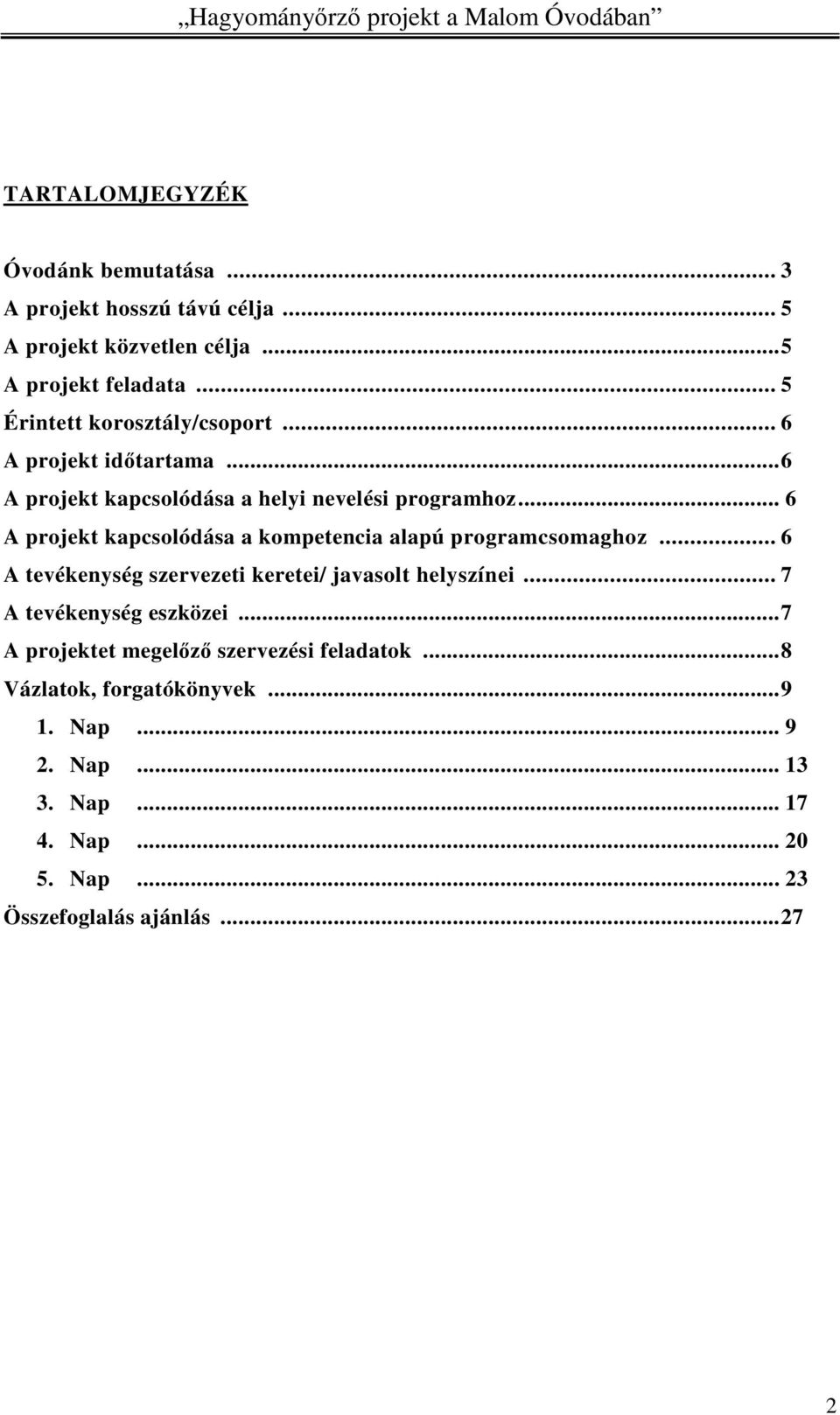 .. 6 A projekt kapcsolódása a kompetencia alapú programcsomaghoz... 6 A tevékenység szervezeti keretei/ javasolt helyszínei.