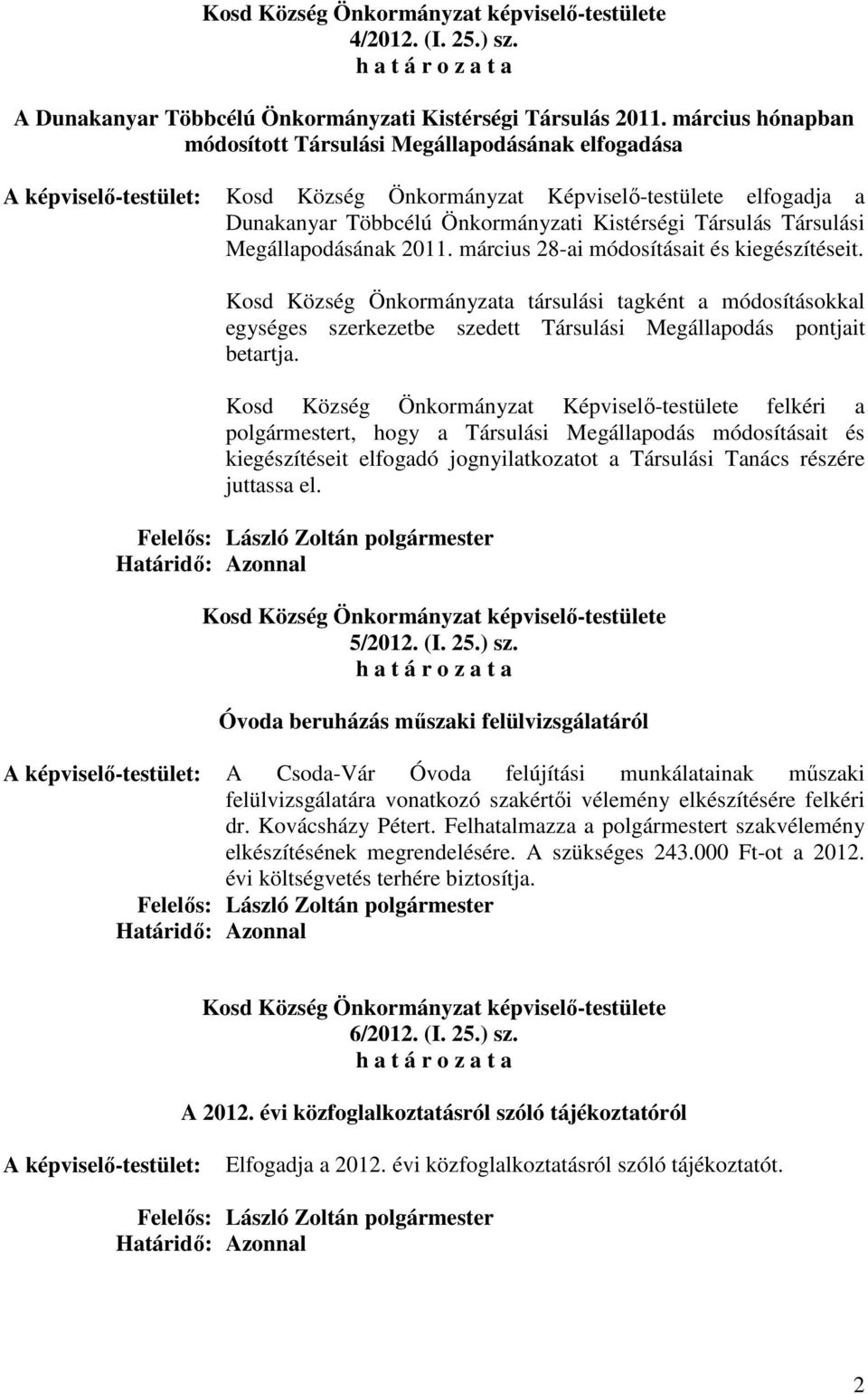 március 28-ai módosításait és kiegészítéseit. Kosd Község Önkormányzata társulási tagként a módosításokkal egységes szerkezetbe szedett Társulási Megállapodás pontjait betartja.