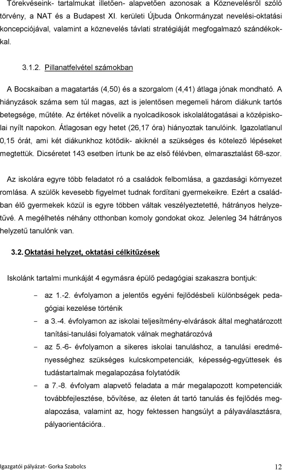 Pillanatfelvétel számokban A Bocskaiban a magatartás (4,50) és a szorgalom (4,41) átlaga jónak mondható.