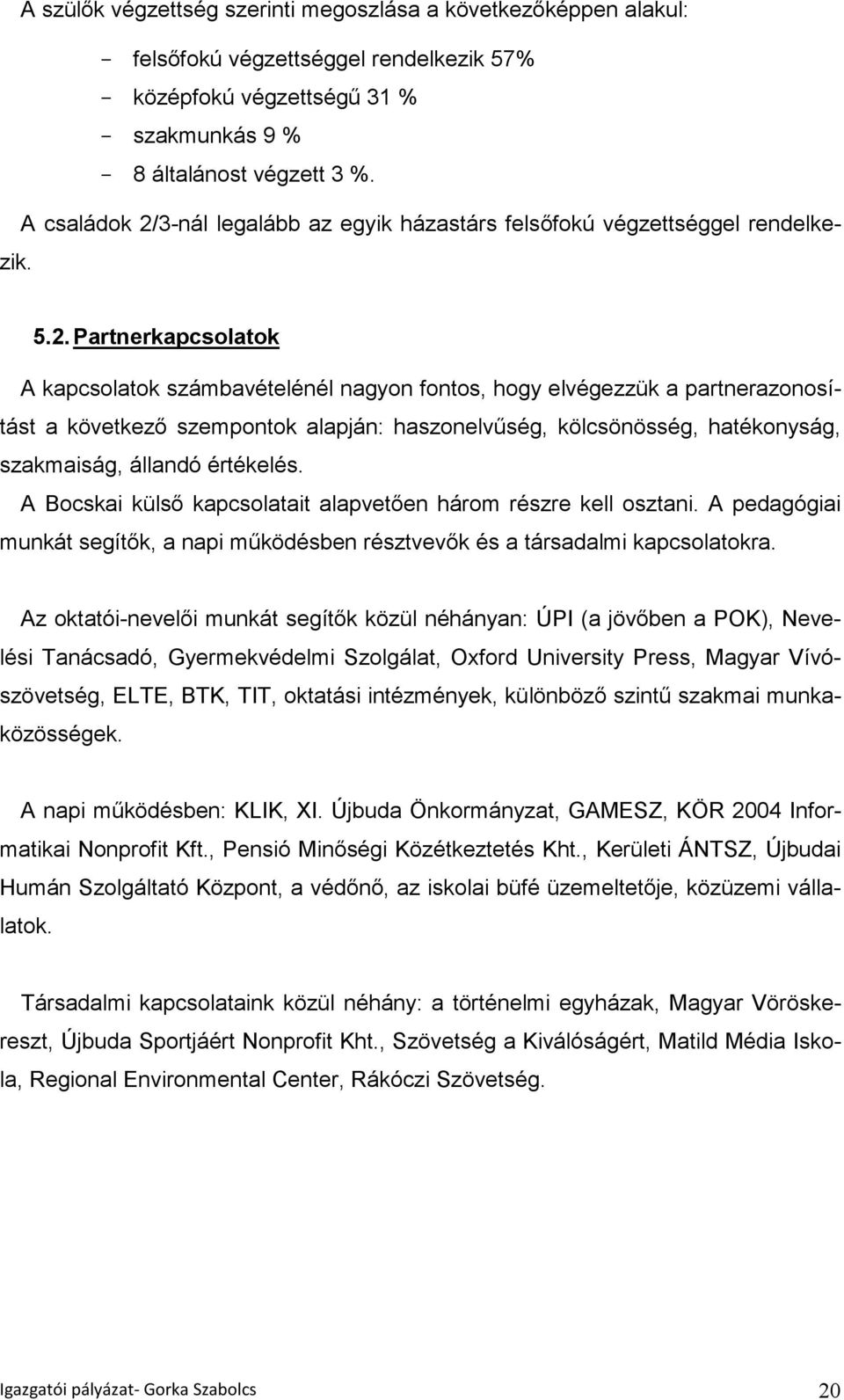 3-nál legalább az egyik házastárs felsőfokú végzettséggel rendelkezik. 5.2.