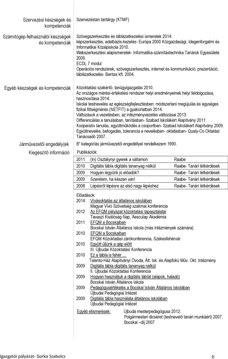 ECDL 7 modul Operációs rendszerek, szövegszerkesztés, internet és kommunikáció, prezentáció, táblázatkezelés- Bentax kft. 2004.