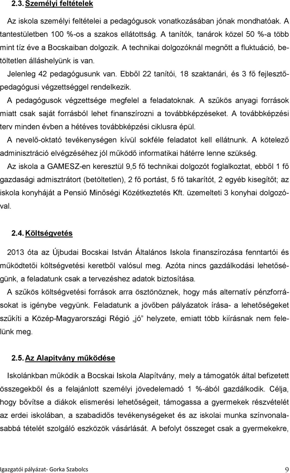 Ebből 22 tanítói, 18 szaktanári, és 3 fő fejlesztőpedagógusi végzettséggel rendelkezik. A pedagógusok végzettsége megfelel a feladatoknak.