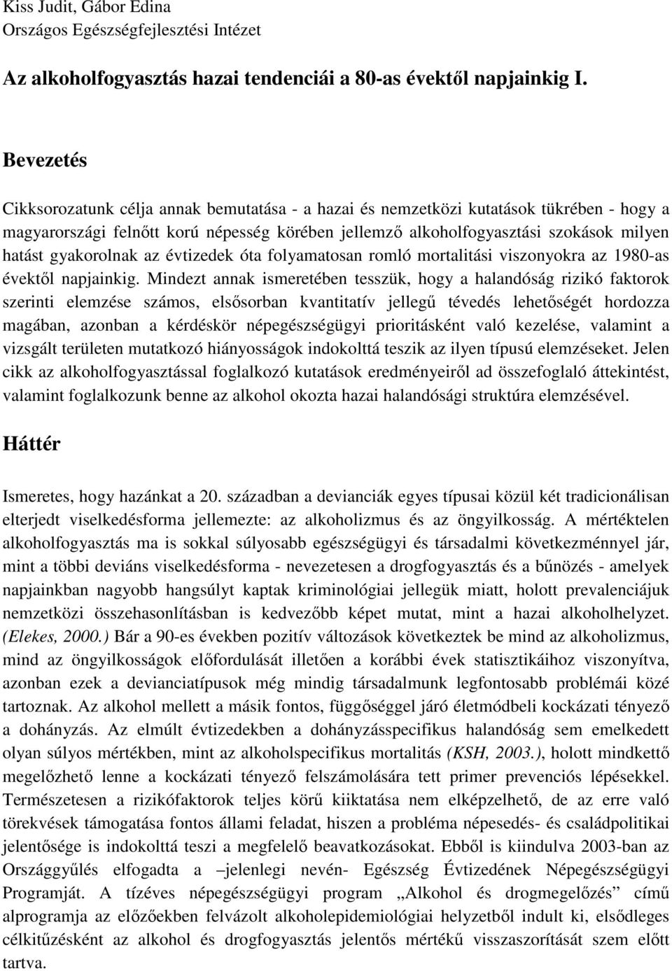 gyakorolnak az évtizedek óta folyamatosan romló mortalitási viszonyokra az 1980-as évektıl napjainkig.