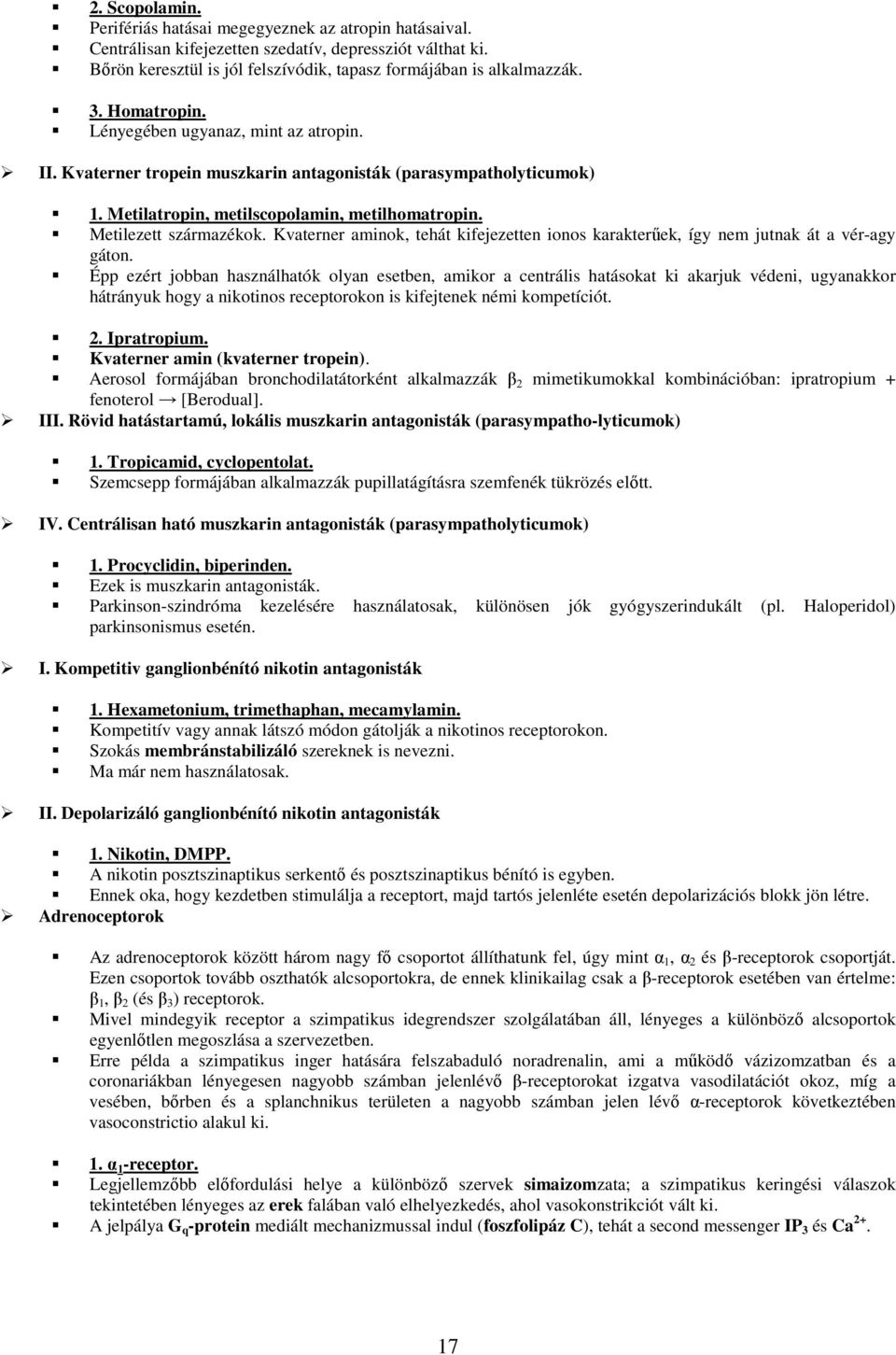 Kvaterner aminok, tehát kifejezetten ionos karakterőek, így nem jutnak át a vér-agy gáton.