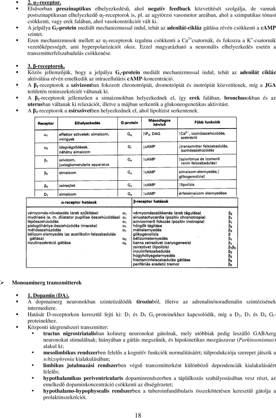 A jelpálya G i -protein mediált mechanizmussal indul, tehát az adenilát-cikláz gátlása révén csökkenti a camp szintet.