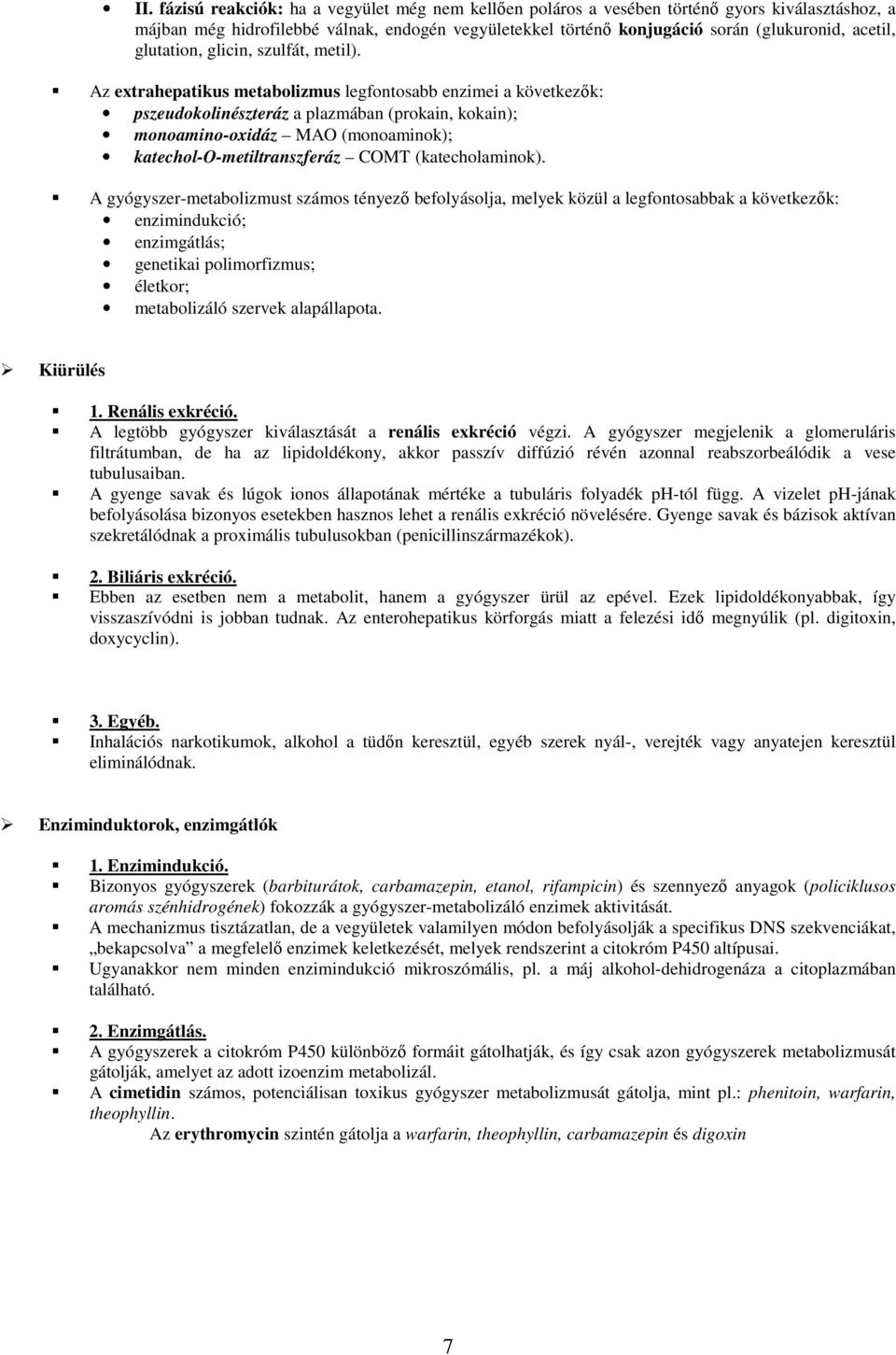 Az extrahepatikus metabolizmus legfontosabb enzimei a következık: pszeudokolinészteráz a plazmában (prokain, kokain); monoamino-oxidáz MAO (monoaminok); katechol-o-metiltranszferáz COMT