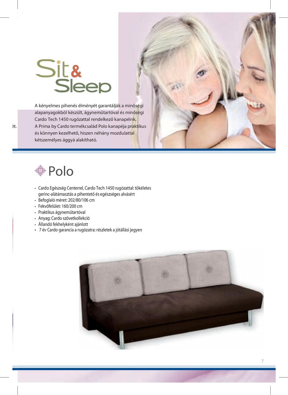 Polo Cardo Egészség Centerrel, Cardo Tech 1450 rugózattal: tökéletes gerinc-alátámasztás a pihentető és egészséges alvásért Befoglaló méret: 202/80/106 cm