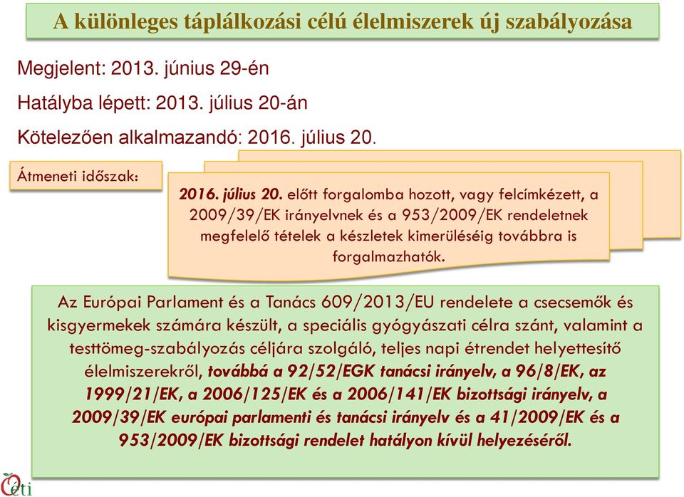 Az Európai Parlament és a Tanács 609/2013/EU rendelete a csecsemők és kisgyermekek számára készült, a speciális gyógyászati célra szánt, valamint a testtömeg-szabályozás céljára szolgáló, teljes napi