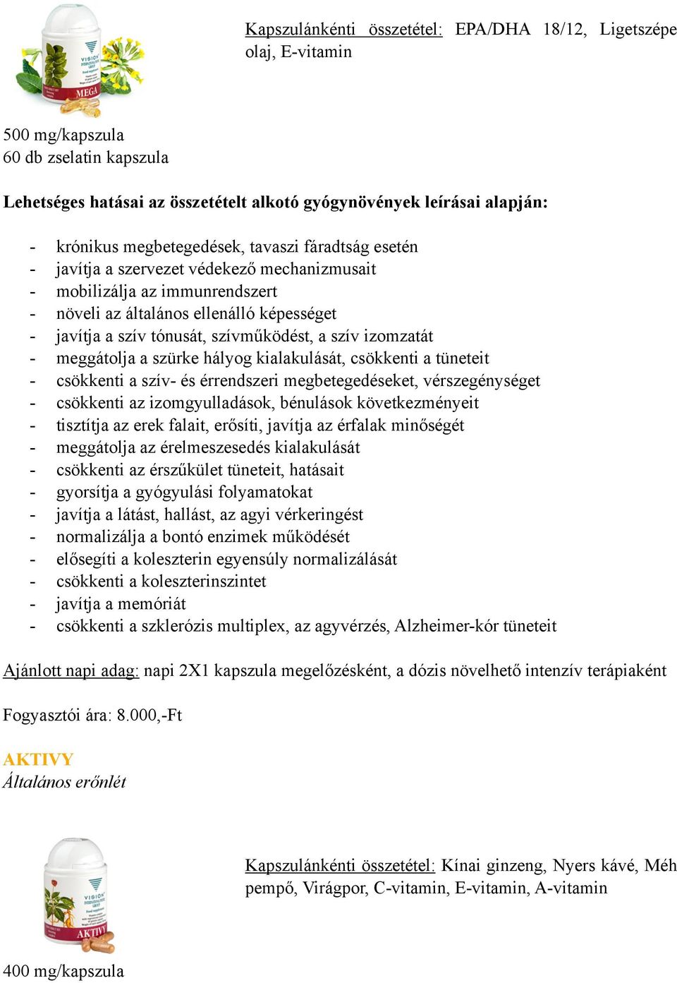 a tüneteit - csökkenti a szív- és érrendszeri megbetegedéseket, vérszegénységet - csökkenti az izomgyulladások, bénulások következményeit - tisztítja az erek falait, erősíti, javítja az érfalak