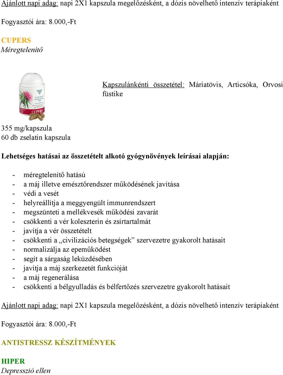 működésének javítása - védi a vesét - helyreállítja a meggyengült immunrendszert - megszünteti a mellékvesék működési zavarát - csökkenti a vér koleszterin és zsírtartalmát - javítja a vér