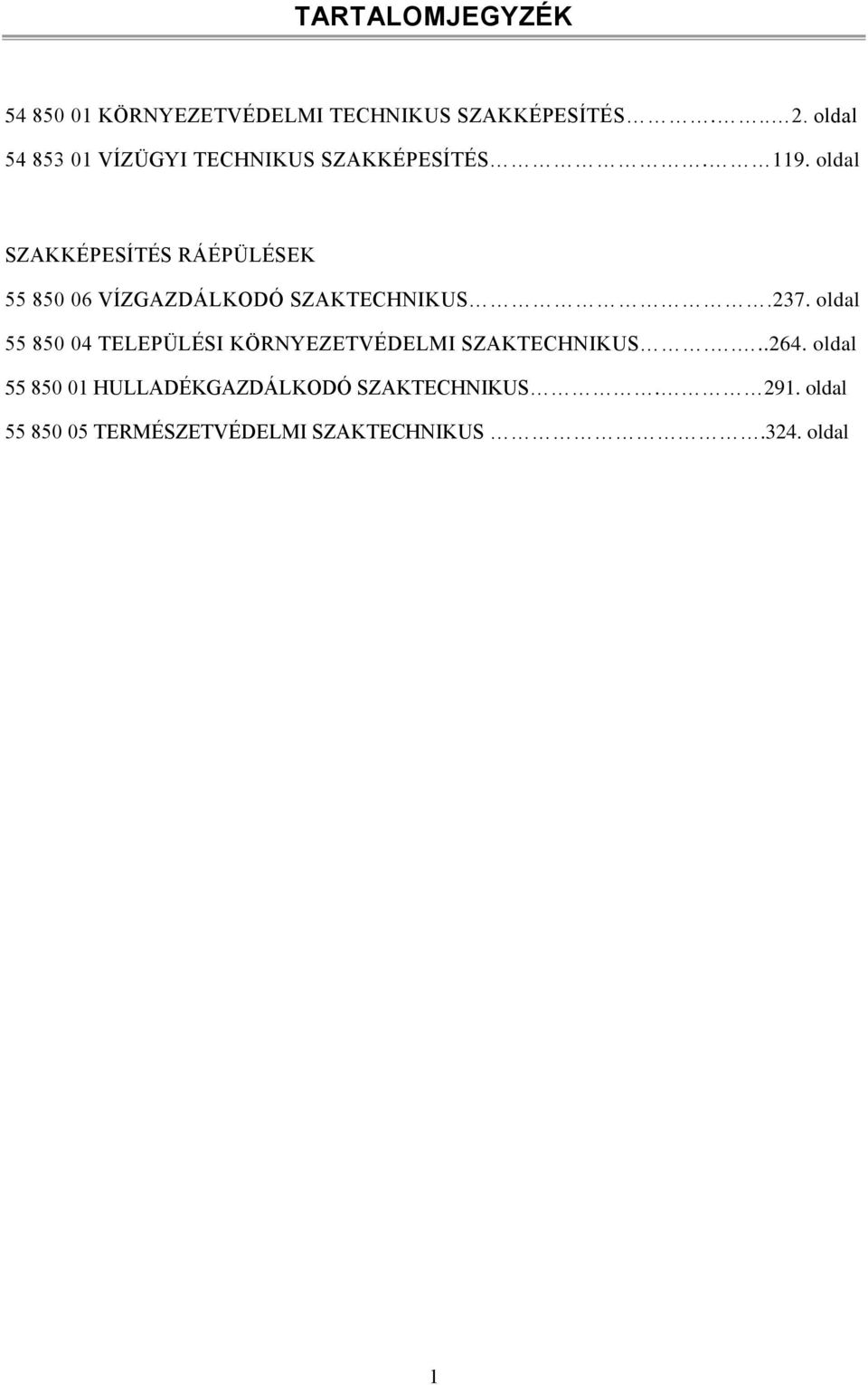 oldal SZAKKÉPESÍTÉS RÁÉPÜLÉSEK 55 850 06 VÍZGAZDÁLKODÓ SZAKTECHNIKUS.237.